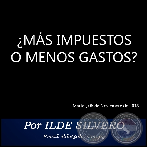 ¿MÁS IMPUESTOS O MENOS GASTOS? - Por ILDE SILVERO - Martes, 06 de Noviembre de 2018